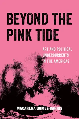 Gomez-Barris | Beyond the Pink Tide | Buch | 978-0-520-29667-1 | www.sack.de