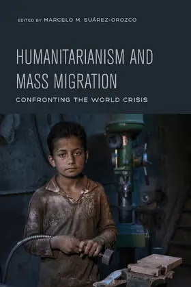 Suarez-Orozco | Humanitarianism and Mass Migration | Buch | 978-0-520-29712-8 | www.sack.de