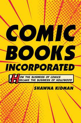 Kidman | Comic Books Incorporated - How the Business of Comics Became the Business of Hollywood | Buch | sack.de