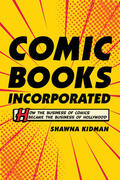 Kidman |  Comic Books Incorporated - How the Business of Comics Became the Business of Hollywood | Buch |  Sack Fachmedien