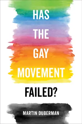 Duberman | Has the Gay Movement Failed? | Buch | 978-0-520-29886-6 | www.sack.de