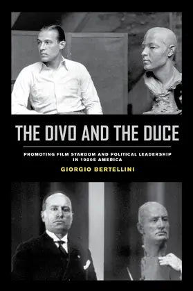 Bertellini |  The Divo and the Duce - Promoting Film Stardom and Political Leadership in 1920s America | Buch |  Sack Fachmedien