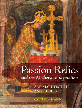 Hahn | Passion Relics and the Medieval Imagination | Buch | 978-0-520-30526-7 | sack.de