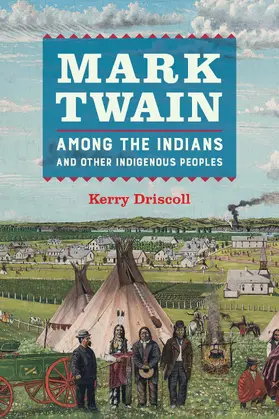 Driscoll | Mark Twain Among the Indians and Other Indigenous Peoples | Buch | 978-0-520-31074-2 | www.sack.de