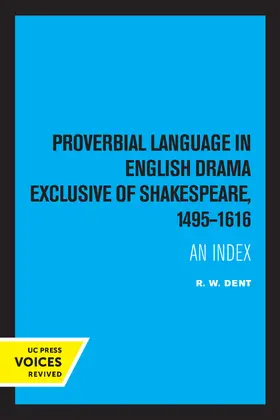 Dent |  Proverbial Language in English Drama Exclusive of Shakespeare, 1495-1616 | Buch |  Sack Fachmedien