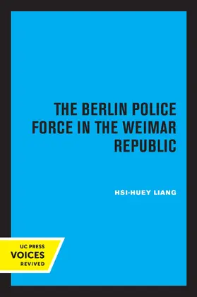 Liang | The Berlin Police Force in the Weimar Republic | Buch | 978-0-520-31875-5 | www.sack.de
