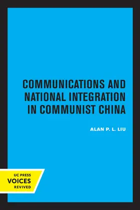Liu |  Communications and National Integration in Communist China | eBook | Sack Fachmedien