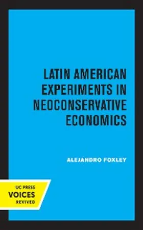 Foxley |  Latin American Experiments in Neoconservative Economics | eBook | Sack Fachmedien