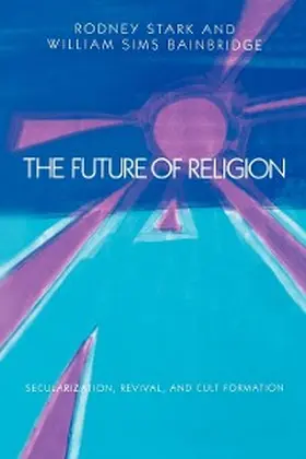 Stark / Bainbridge |  The Future of Religion | eBook | Sack Fachmedien