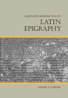 Gordon |  Illustrated Introduction to Latin Epigraphy | eBook | Sack Fachmedien