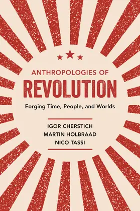 Cherstich / Holbraad / Tassi | Anthropologies of Revolution | Buch | 978-0-520-34379-5 | www.sack.de