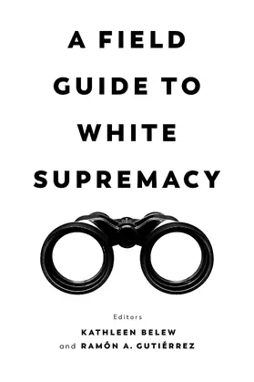 Belew / Gutierrez | A Field Guide to White Supremacy | Buch | 978-0-520-38252-7 | www.sack.de