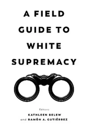 Belew / Gutierrez |  A Field Guide to White Supremacy | eBook | Sack Fachmedien