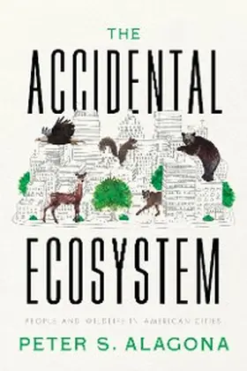 Alagona |  The Accidental Ecosystem | eBook | Sack Fachmedien