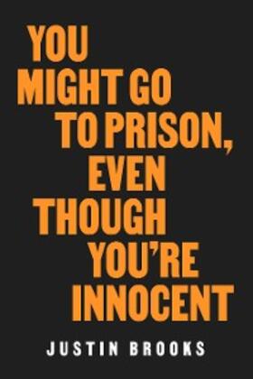 Brooks |  You Might Go to Prison, Even Though You're Innocent | eBook | Sack Fachmedien