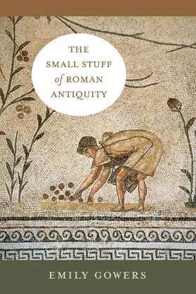 Gowers |  The Small Stuff of Roman Antiquity | Buch |  Sack Fachmedien