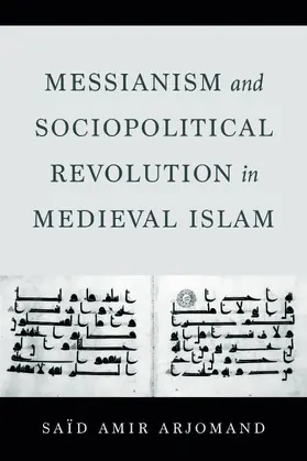 Arjomand |  Messianism and Sociopolitical Revolution in Medieval Islam | Buch |  Sack Fachmedien