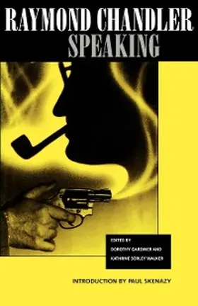 Chandler / Gardiner / Walker |  Raymond Chandler Speaking | eBook | Sack Fachmedien