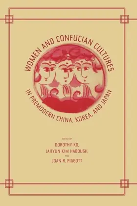 Ko / Piggott |  Women and Confucian Cultures in Premodern China, Korea, and Japan | eBook | Sack Fachmedien