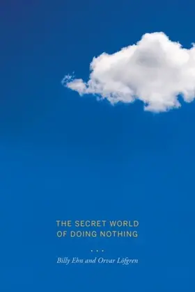 Löfgren / Lofgren / Ehn |  The Secret World of Doing Nothing | eBook | Sack Fachmedien