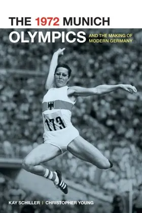 Schiller / Young |  The 1972 Munich Olympics and the Making of Modern Germany | eBook | Sack Fachmedien