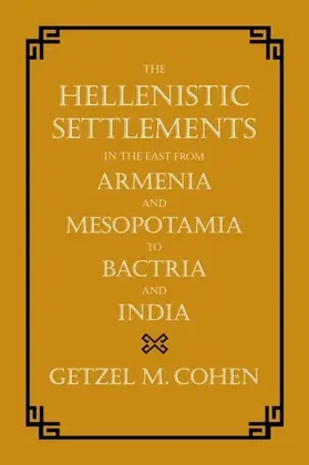 Cohen |  The Hellenistic Settlements in the East from Armenia and Mesopotamia to Bactria and India | eBook | Sack Fachmedien