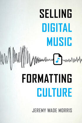 Morris |  Selling Digital Music, Formatting Culture | eBook | Sack Fachmedien