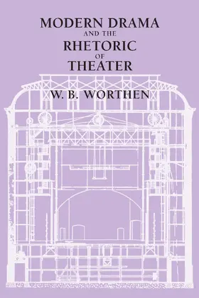Worthen |  Modern Drama and the Rhetoric of Theater | eBook | Sack Fachmedien