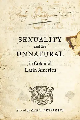 Tortorici |  Sexuality and the Unnatural in Colonial Latin America | eBook | Sack Fachmedien