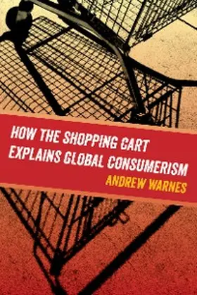 Warnes |  How the Shopping Cart Explains Global Consumerism | eBook | Sack Fachmedien