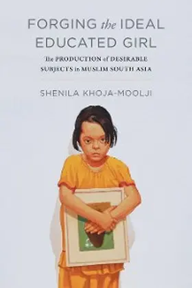 Khoja-Moolji |  Forging the Ideal Educated Girl | eBook | Sack Fachmedien