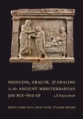 Upson-Saia |  Medicine, Health, and Healing in the Ancient Mediterranean (500 BCE-600 CE) | eBook | Sack Fachmedien