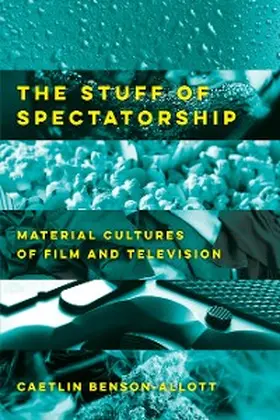 Benson-Allott |  The Stuff of Spectatorship | eBook | Sack Fachmedien