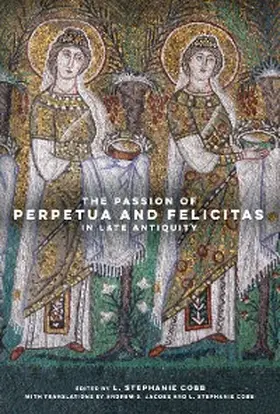  The Passion of Perpetua and Felicitas in Late Antiquity | eBook | Sack Fachmedien