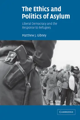 Gibney | The Ethics and Politics of Asylum | Buch | 978-0-521-00937-9 | www.sack.de