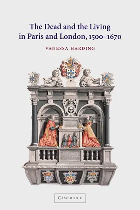 Harding |  The Dead and the Living in Paris and London, 1500 1670 | Buch |  Sack Fachmedien