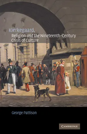 Pattison |  Kierkegaard, Religion and the Nineteenth-Century Crisis of Culture | Buch |  Sack Fachmedien