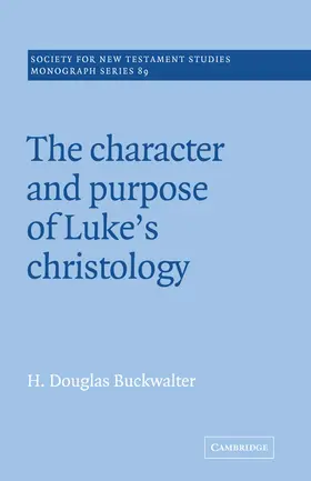 Buckwalter / Court |  The Character and Purpose of Luke's Christology | Buch |  Sack Fachmedien