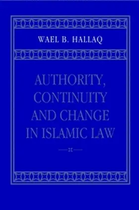 Hallaq |  Authority, Continuity and Change in Islamic Law | Buch |  Sack Fachmedien