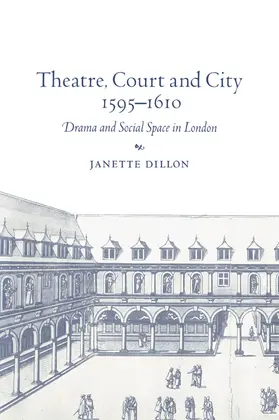 Dillon |  Theatre, Court and City, 1595 1610 | Buch |  Sack Fachmedien