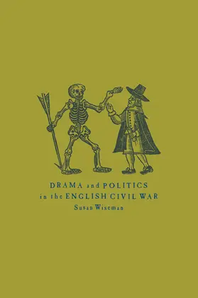 Wiseman |  Drama and Politics in the English Civil War | Buch |  Sack Fachmedien