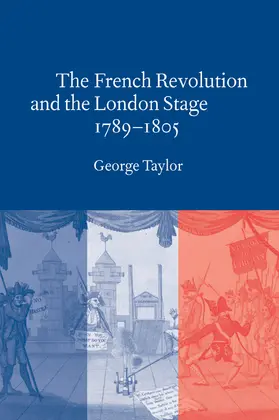 Taylor |  The French Revolution and the London Stage, 1789 1805 | Buch |  Sack Fachmedien