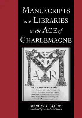 Bischoff / Gorman |  Manuscripts and Libraries in the Age of Charlemagne | Buch |  Sack Fachmedien
