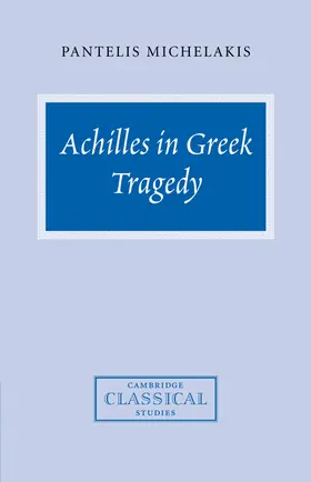 Michelakis |  Achilles in Greek Tragedy | Buch |  Sack Fachmedien
