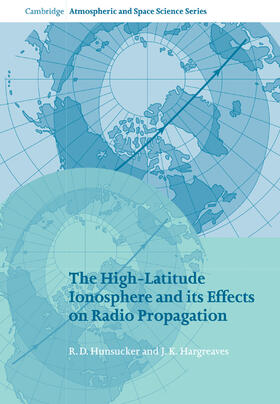Hargreaves / Hunsucker | The High-Latitude Ionosphere and Its Effects on Radio Propagation | Buch | 978-0-521-04136-2 | sack.de