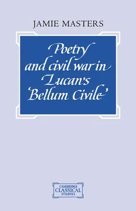 Masters |  Poetry and Civil War in Lucan's Bellum Civile | Buch |  Sack Fachmedien
