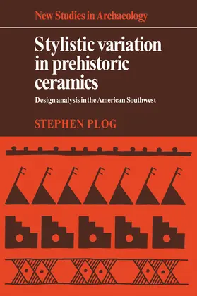 Plog |  Stylistic Variation in Prehistoric Ceramics | Buch |  Sack Fachmedien