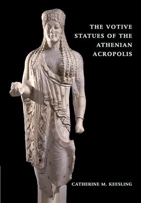 Keesling |  The Votive Statues of the Athenian Acropolis | Buch |  Sack Fachmedien