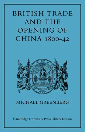Greenberg |  British Trade and the Opening of China 1800 42 | Buch |  Sack Fachmedien