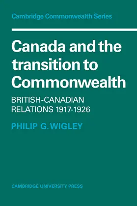 Wigley |  Canada and the Transition to Commonwealth | Buch |  Sack Fachmedien